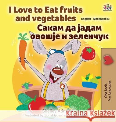 I Love to Eat Fruits and Vegetables (English Macedonian Bilingual Children's Book) Shelley Admont Kidkiddos Books 9781525960734 Kidkiddos Books Ltd.