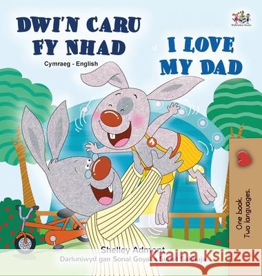 I Love My Dad (Welsh English Bilingual Book for Kids) Shelley Admont Kidkiddos Books 9781525961151 Kidkiddos Books Ltd.