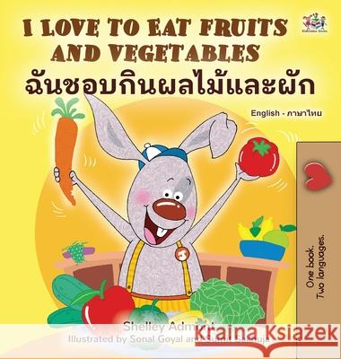 I Love to Eat Fruits and Vegetables (English Thai Bilingual Children's Book) Shelley Admont Kidkiddos Books 9781525961274 Kidkiddos Books Ltd.