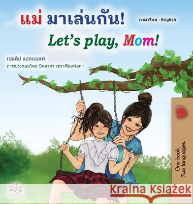 Let's play, Mom! (Thai English Bilingual Book for Kids) Shelley Admont Kidkiddos Books 9781525961427 Kidkiddos Books Ltd.