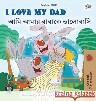 I Love My Dad (English Bengali Bilingual Children's Book) Shelley Admont, Kidkiddos Books 9781525961458 Kidkiddos Books Ltd.