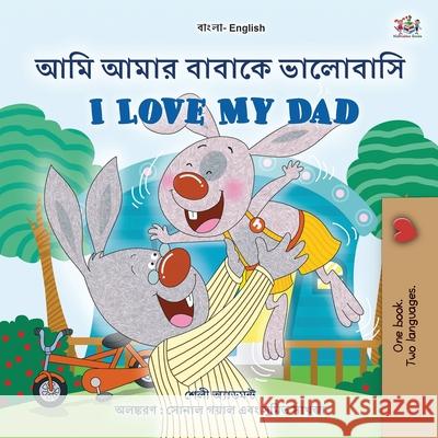 I Love My Dad (Bengali English Bilingual Book for Kids) Shelley Admont Kidkiddos Books 9781525961502