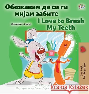 I Love to Brush My Teeth (Macedonian English Bilingual Children's Book) Shelley Admont Kidkiddos Books 9781525961694 Kidkiddos Books Ltd.