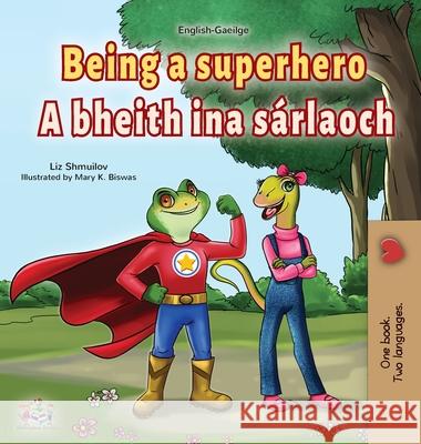 Being a Superhero (English Irish Bilingual Children's Book) Liz Shmuilov Kidkiddos Books 9781525961724 Kidkiddos Books Ltd.