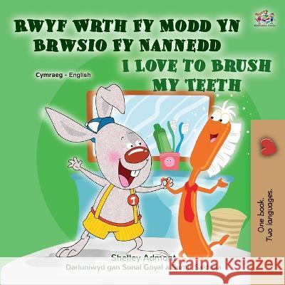 I Love to Brush My Teeth (Welsh English Bilingual Children's Book) Shelley Admont Kidkiddos Books  9781525962943 Kidkiddos Books Ltd.