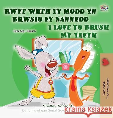 I Love to Brush My Teeth (Welsh English Bilingual Children's Book) Shelley Admont Kidkiddos Books  9781525962950 Kidkiddos Books Ltd.