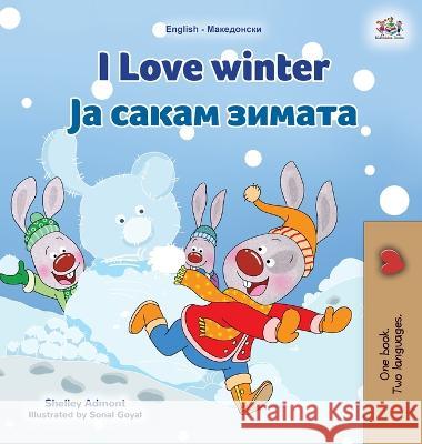 I Love Winter (English Macedonian Bilingual Children's Book) Shelley Admont Kidkiddos Books 9781525962981 Kidkiddos Books Ltd.