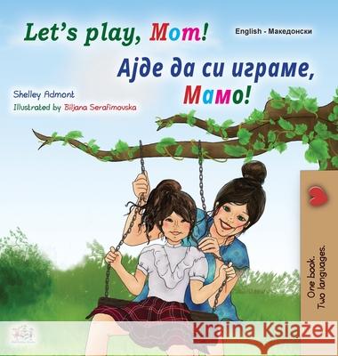 Let's play, Mom! (English Macedonian Bilingual Book for Kids) Shelley Admont Kidkiddos Books  9781525963346 Kidkiddos Books Ltd.