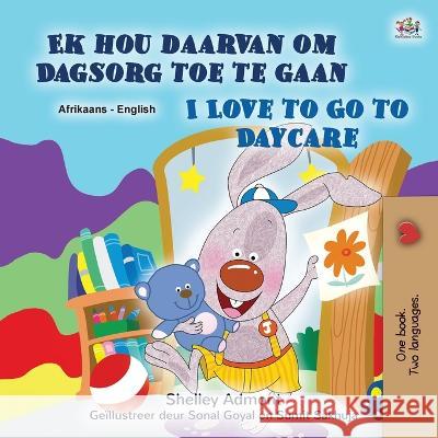 I Love to Go to Daycare (Afrikaans English Bilingual Children's Book) Shelley Admont Kidkiddos Books  9781525963834 Kidkiddos Books Ltd.