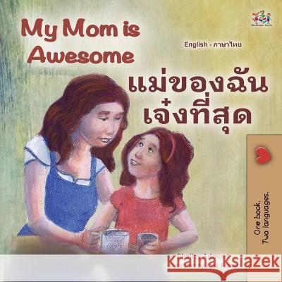 My Mom is Awesome (English Thai Bilingual Book for Kids) Shelley Admont Kidkiddos Books  9781525964145 Kidkiddos Books Ltd.