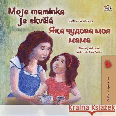 My Mom is Awesome (Czech Ukrainian Bilingual Children's Book) Shelley Admont Kidkiddos Books  9781525964442 Kidkiddos Books Ltd.