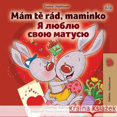 I Love My Mom (Czech Ukrainian Bilingual Book for Kids) Shelley Admont Kidkiddos Books  9781525964657 Kidkiddos Books Ltd.