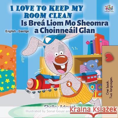 I Love to Keep My Room Clean (English Irish Bilingual Book for Kids) Shelley Admont Kidkiddos Books  9781525965852 Kidkiddos Books Ltd.