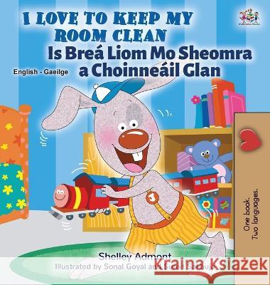I Love to Keep My Room Clean (English Irish Bilingual Book for Kids) Shelley Admont Kidkiddos Books  9781525965869 Kidkiddos Books Ltd.