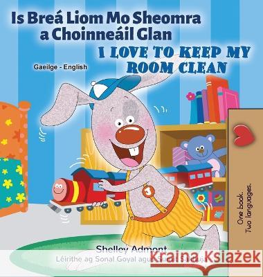 I Love to Keep My Room Clean (Irish English Bilingual Children's Book) Shelley Admont Kidkiddos Books  9781525965920 Kidkiddos Books Ltd.