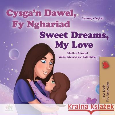Sweet Dreams, My Love (Welsh English Bilingual Children's Book) Shelley Admont Kidkiddos Books  9781525966002 Kidkiddos Books Ltd.