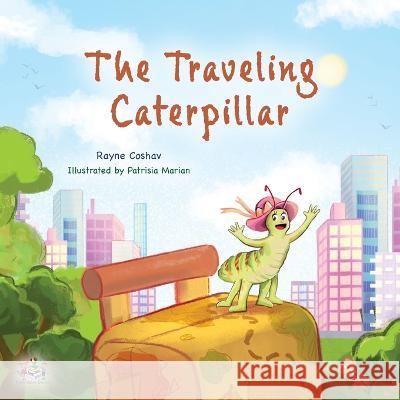 The Traveling Caterpillar: Children's Adventure Book Rayne Coshav Kidkiddos Books  9781525966873 Kidkiddos Books Ltd.