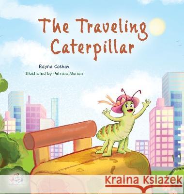 The Traveling Caterpillar: Children's Adventure Book Rayne Coshav, Kidkiddos Books 9781525966880 Kidkiddos Books Ltd.