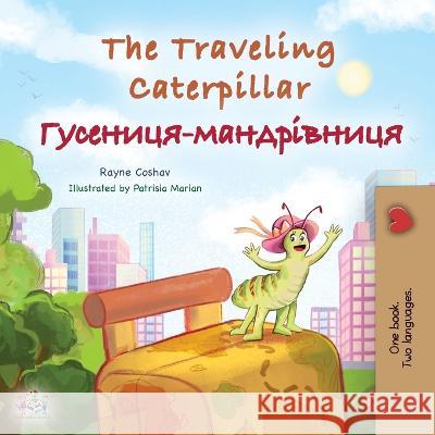 The Traveling Caterpillar (English Ukrainian Bilingual Children's Book) Rayne Coshav Kidkiddos Books  9781525966903 Kidkiddos Books Ltd.