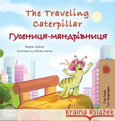 The Traveling Caterpillar (English Ukrainian Bilingual Children's Book) Rayne Coshav Kidkiddos Books  9781525966910 Kidkiddos Books Ltd.