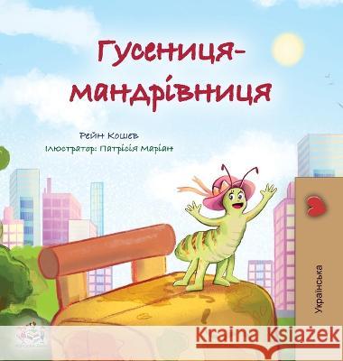 The Traveling Caterpillar (Ukrainian Kids' Book) Rayne Coshav Kidkiddos Books  9781525966941 Kidkiddos Books Ltd.
