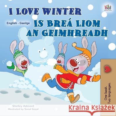 I Love Winter (English Irish Bilingual Children's Book) Shelley Admont, Kidkiddos Books 9781525967269 Kidkiddos Books Ltd.