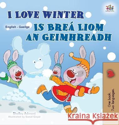 I Love Winter (English Irish Bilingual Children's Book) Shelley Admont, Kidkiddos Books 9781525967276 Kidkiddos Books Ltd.