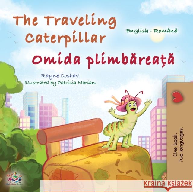 The Traveling Caterpillar (English Romanian Bilingual Book for Kids) Rayne Coshav, Kidkiddos Books 9781525967443 Kidkiddos Books Ltd.