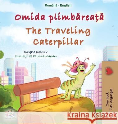 The Traveling Caterpillar (Romanian English Bilingual Book for Kids) Rayne Coshav Kidkiddos Books  9781525967511 Kidkiddos Books Ltd.