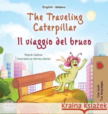 The Traveling Caterpillar (English Italian Bilingual Children's Book) Rayne Coshav Kidkiddos Books  9781525967634 Kidkiddos Books Ltd.