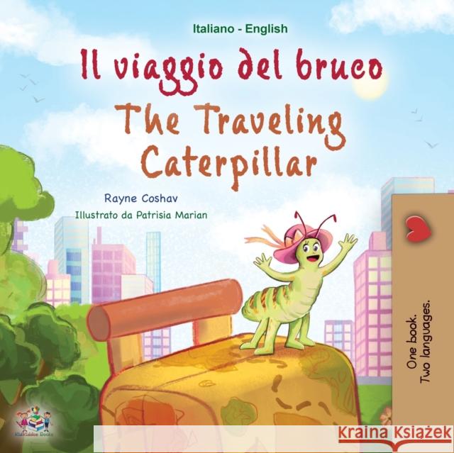 The Traveling Caterpillar (Italian English Bilingual Book for Kids) Rayne Coshav Kidkiddos Books  9781525967689 Kidkiddos Books Ltd.