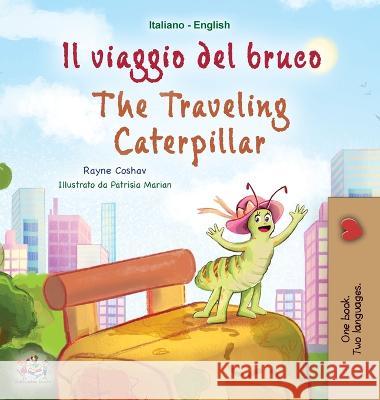 The Traveling Caterpillar (Italian English Bilingual Book for Kids) Rayne Coshav Kidkiddos Books  9781525967696 Kidkiddos Books Ltd.