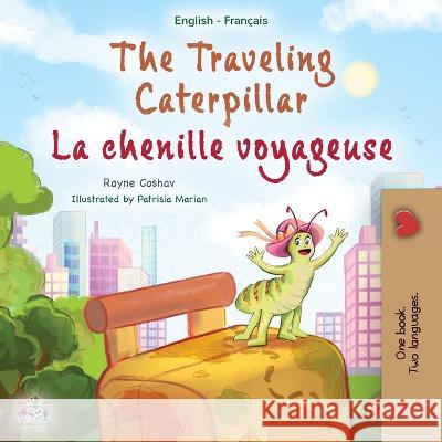 The Traveling Caterpillar (English French Bilingual Children's Book for Kids) Rayne Coshav, Kidkiddos Books 9781525967719 Kidkiddos Books Ltd.