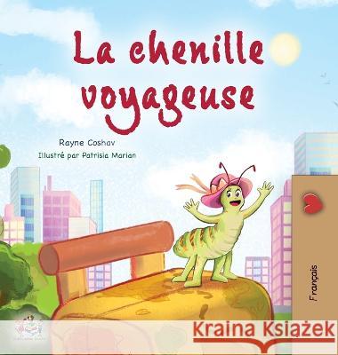 The Traveling Caterpillar (French Children's Book) Rayne Coshav, Kidkiddos Books 9781525967757 Kidkiddos Books Ltd.