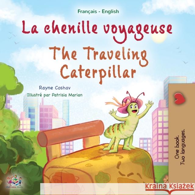 The Traveling Caterpillar (French English Bilingual Book for Kids) Rayne Coshav, Kidkiddos Books 9781525967771 Kidkiddos Books Ltd.