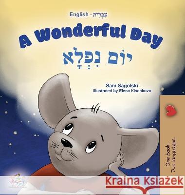 A Wonderful Day (English Hebrew Bilingual Children's Book) Sam Sagolski, Kidkiddos Books 9781525967818 Kidkiddos Books Ltd.