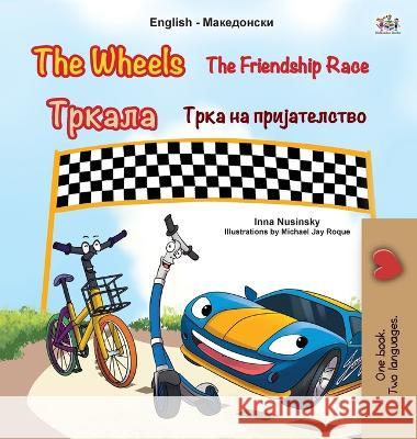 The Wheels The Friendship Race (English Macedonian Bilingual Children\'s Book) Inna Nusinsky Kidkiddos Books 9781525968082 Kidkiddos Books Ltd.