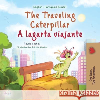 The Traveling Caterpillar (English Portuguese Bilingual Children's Book - Brazilian) Rayne Coshav Kidkiddos Books  9781525968167 Kidkiddos Books Ltd.