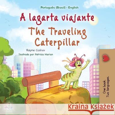 The Traveling Caterpillar (Portuguese English Bilingual Book for Kids- Brazilian) Rayne Coshav, Kidkiddos Books 9781525968228 Kidkiddos Books Ltd.