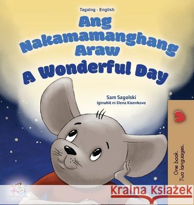 A Wonderful Day (Tagalog English Bilingual Children's Book) Sam Sagolski, Kidkiddos Books 9781525968327 Kidkiddos Books Ltd.
