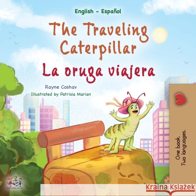The Traveling Caterpillar (English Spanish Bilingual Children's Book) Rayne Coshav Kidkiddos Books 9781525968617 Kidkiddos Books Ltd.