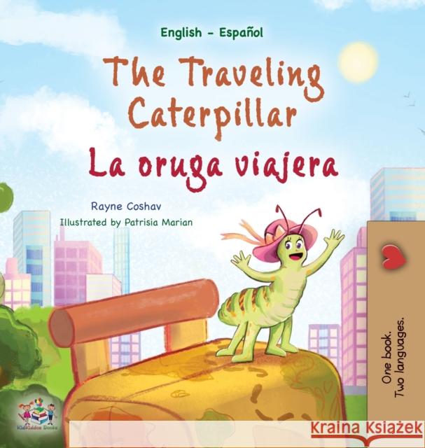The Traveling Caterpillar (English Spanish Bilingual Children\'s Book) Rayne Coshav Kidkiddos Books 9781525968624 Kidkiddos Books Ltd.