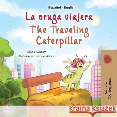The Traveling Caterpillar (Spanish English Bilingual Children\'s Book) Rayne Coshav Kidkiddos Books 9781525968679 Kidkiddos Books Ltd.