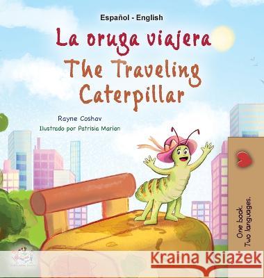 The Traveling Caterpillar (Spanish English Bilingual Children\'s Book) Rayne Coshav Kidkiddos Books 9781525968686 Kidkiddos Books Ltd.