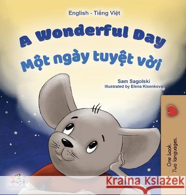 A Wonderful Day (English Vietnamese Bilingual Book for Kids) Sam Sagolski Kidkiddos Books  9781525968716 Kidkiddos Books Ltd.