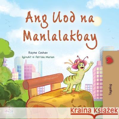 The Traveling Caterpillar (Tagalog Children\'s Book) Rayne Coshav Kidkiddos Books 9781525968914 Kidkiddos Books Ltd.