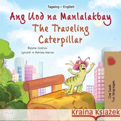 The Traveling Caterpillar (Tagalog English Bilingual Children\'s Book) Rayne Coshav Kidkiddos Books 9781525968945 Kidkiddos Books Ltd.