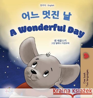 A Wonderful Day (Korean English Bilingual Children\'s Book) Sam Sagolski Kidkiddos Books 9781525969249 Kidkiddos Books Ltd.