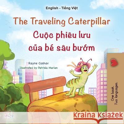 The Traveling Caterpillar (English Vietnamese Bilingual Children\'s Book) Rayne Coshav Kidkiddos Books 9781525969263 Kidkiddos Books Ltd.