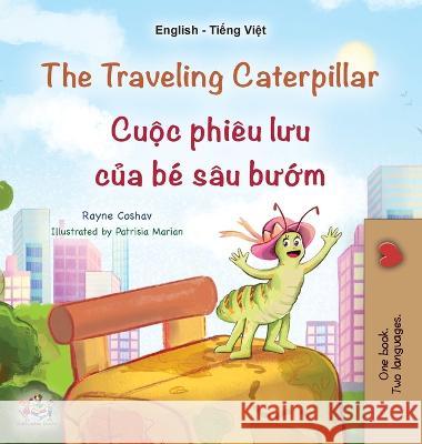 The Traveling Caterpillar (English Vietnamese Bilingual Children\'s Book) Rayne Coshav Kidkiddos Books 9781525969270 Kidkiddos Books Ltd.